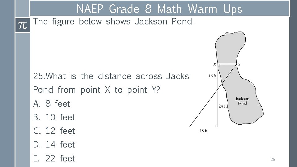 NAEP Grade 8 Math Warm Ups The figure below shows Jackson Pond. 25. What