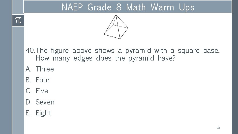 NAEP Grade 8 Math Warm Ups 40. The figure above shows a pyramid with