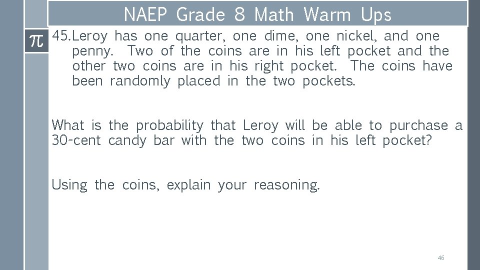 NAEP Grade 8 Math Warm Ups 45. Leroy has one quarter, one dime, one