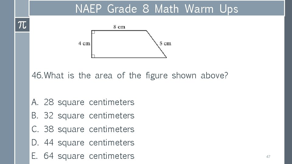 NAEP Grade 8 Math Warm Ups 46. What is the area of the figure
