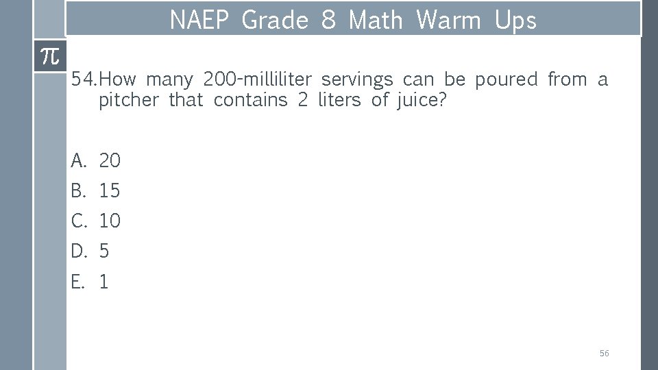 NAEP Grade 8 Math Warm Ups 54. How many 200 -milliliter servings can be