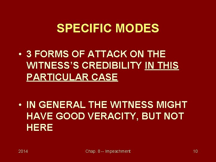 SPECIFIC MODES • 3 FORMS OF ATTACK ON THE WITNESS’S CREDIBILITY IN THIS PARTICULAR