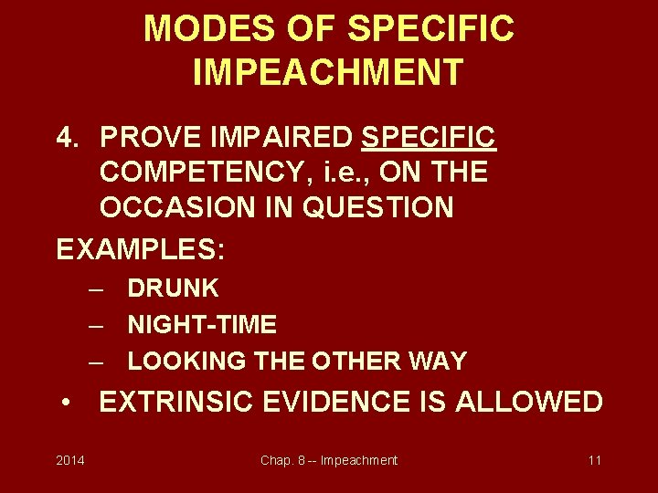 MODES OF SPECIFIC IMPEACHMENT 4. PROVE IMPAIRED SPECIFIC COMPETENCY, i. e. , ON THE