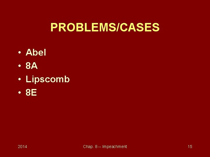 PROBLEMS/CASES • • Abel 8 A Lipscomb 8 E 2014 Chap. 8 -- Impeachment