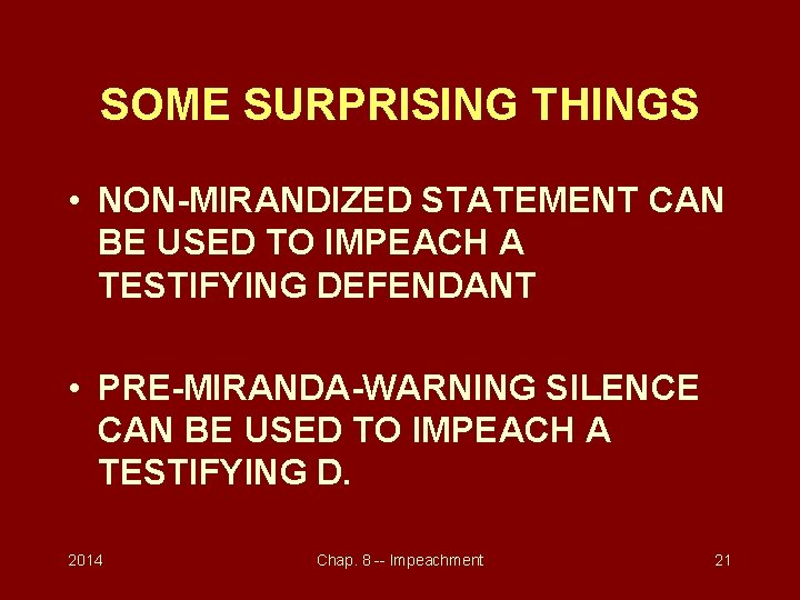 SOME SURPRISING THINGS • NON-MIRANDIZED STATEMENT CAN BE USED TO IMPEACH A TESTIFYING DEFENDANT