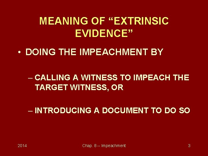 MEANING OF “EXTRINSIC EVIDENCE” • DOING THE IMPEACHMENT BY – CALLING A WITNESS TO