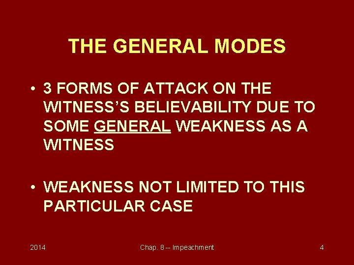 THE GENERAL MODES • 3 FORMS OF ATTACK ON THE WITNESS’S BELIEVABILITY DUE TO