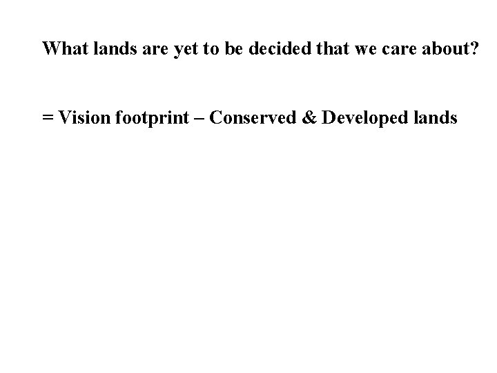 What lands are yet to be decided that we care about? = Vision footprint