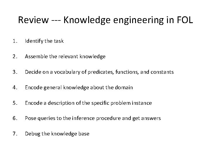 Review --- Knowledge engineering in FOL 1. Identify the task 2. Assemble the relevant