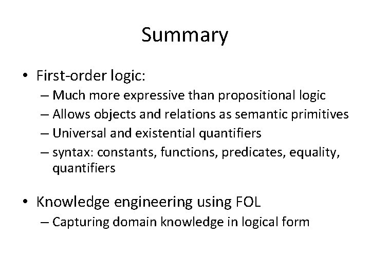 Summary • First-order logic: – Much more expressive than propositional logic – Allows objects