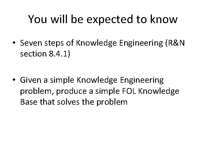You will be expected to know • Seven steps of Knowledge Engineering (R&N section