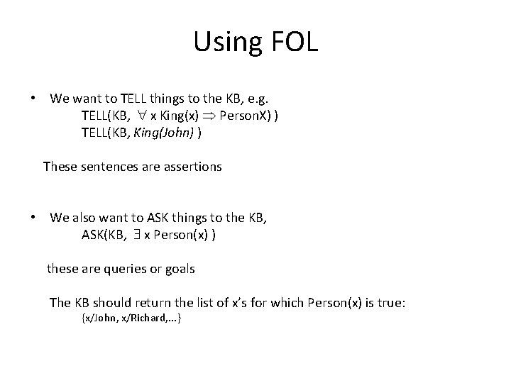 Using FOL • We want to TELL things to the KB, e. g. TELL(KB,