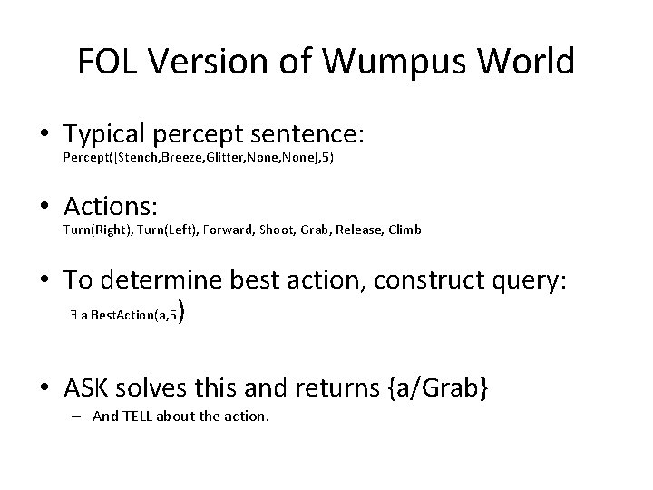 FOL Version of Wumpus World • Typical percept sentence: Percept([Stench, Breeze, Glitter, None], 5)