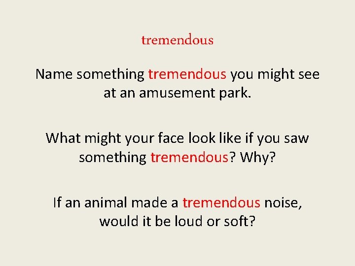 tremendous Name something tremendous you might see at an amusement park. What might your