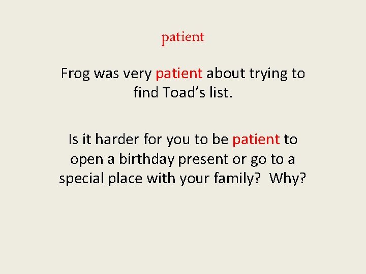 patient Frog was very patient about trying to find Toad’s list. Is it harder