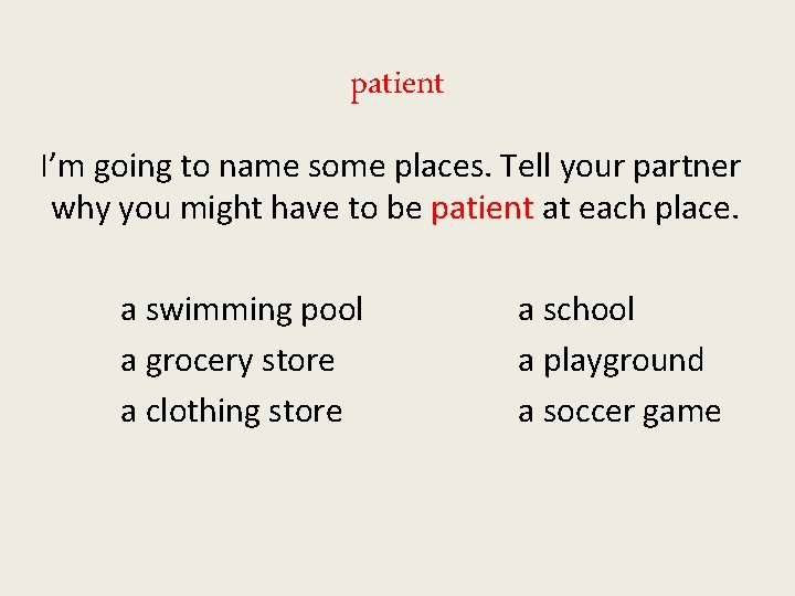 patient I’m going to name some places. Tell your partner why you might have