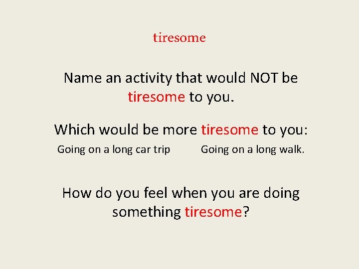 tiresome Name an activity that would NOT be tiresome to you. Which would be