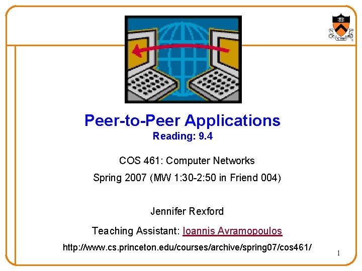 Peer-to-Peer Applications Reading: 9. 4 COS 461: Computer Networks Spring 2007 (MW 1: 30