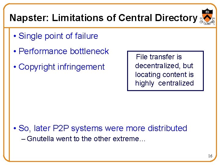 Napster: Limitations of Central Directory • Single point of failure • Performance bottleneck •
