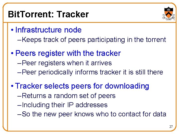 Bit. Torrent: Tracker • Infrastructure node – Keeps track of peers participating in the