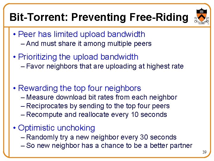 Bit-Torrent: Preventing Free-Riding • Peer has limited upload bandwidth – And must share it