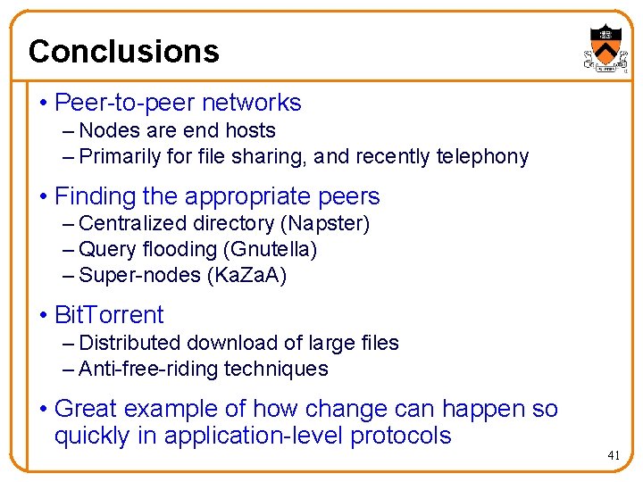 Conclusions • Peer-to-peer networks – Nodes are end hosts – Primarily for file sharing,