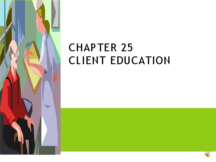 CHAPTER 25 CLIENT EDUCATION 