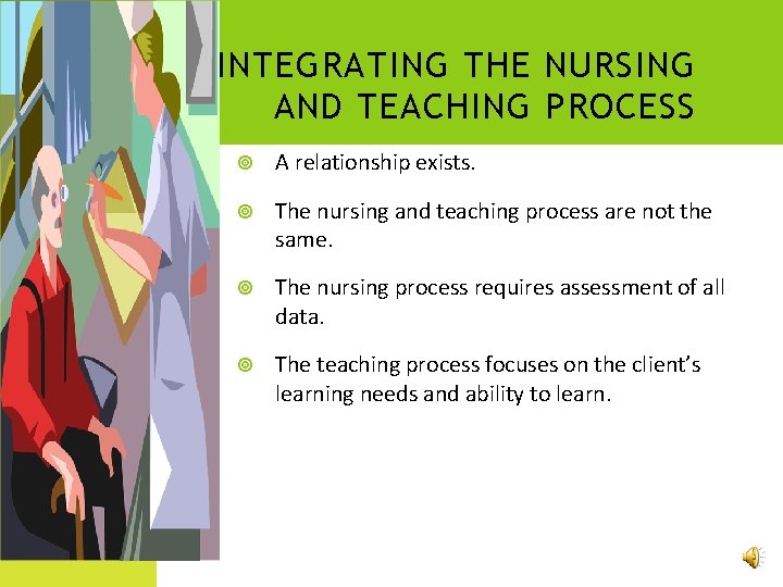 INTEGRATING THE NURSING AND TEACHING PROCESS A relationship exists. The nursing and teaching process