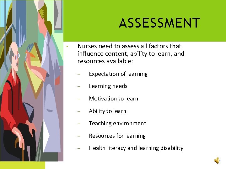 ASSESSMENT • Nurses need to assess all factors that influence content, ability to learn,