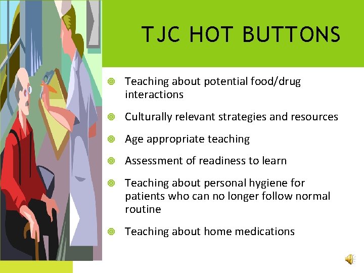 TJC HOT BUTTONS Teaching about potential food/drug interactions Culturally relevant strategies and resources Age
