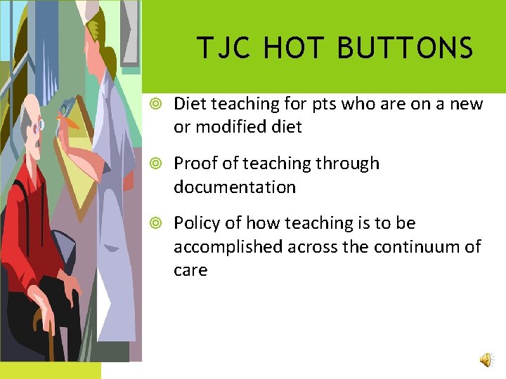 TJC HOT BUTTONS Diet teaching for pts who are on a new or modified