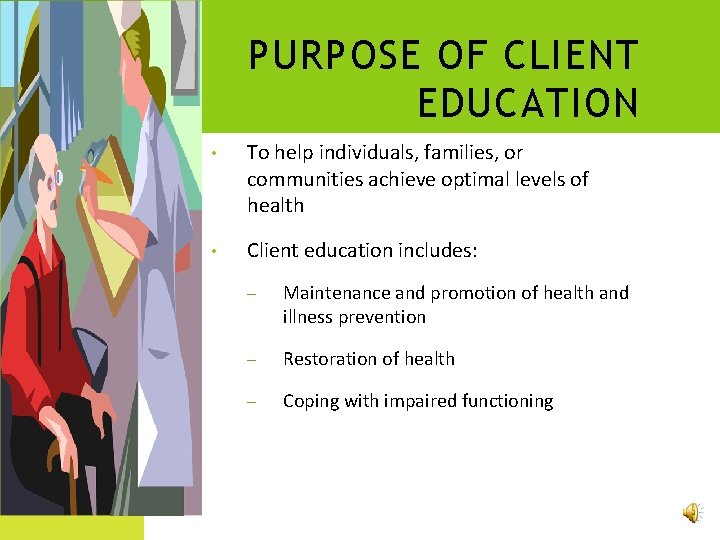 PURPOSE OF CLIENT EDUCATION • To help individuals, families, or communities achieve optimal levels