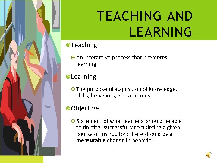 TEACHING AND LEARNING Teaching An interactive process that promotes learning Learning The purposeful acquisition