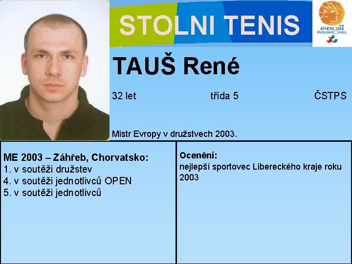 STOLNI TENIS TAUŠ René 32 let třída 5 ČSTPS Mistr Evropy v družstvech 2003.