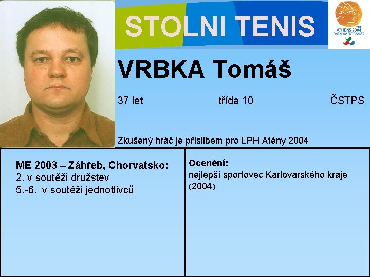 STOLNI TENIS VRBKA Tomáš 37 let třída 10 ČSTPS Zkušený hráč je příslibem pro