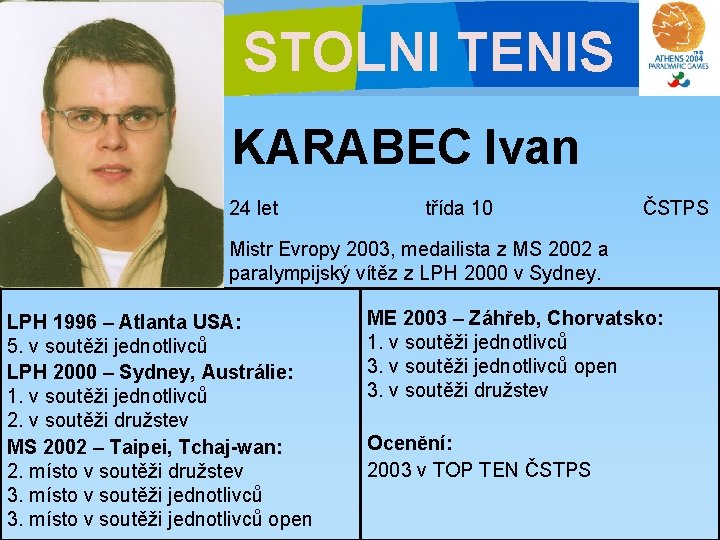STOLNI TENIS KARABEC Ivan 24 let třída 10 ČSTPS Mistr Evropy 2003, medailista z