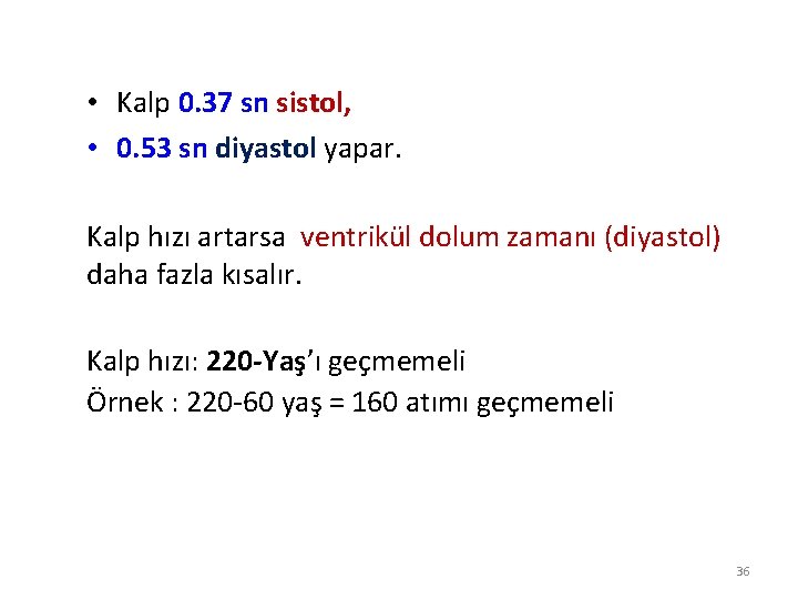  • Kalp 0. 37 sn sistol, • 0. 53 sn diyastol yapar. Kalp