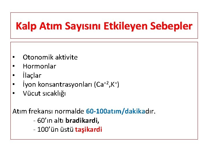 Kalp Atım Sayısını Etkileyen Sebepler • • • Otonomik aktivite Hormonlar İlaçlar İyon konsantrasyonları