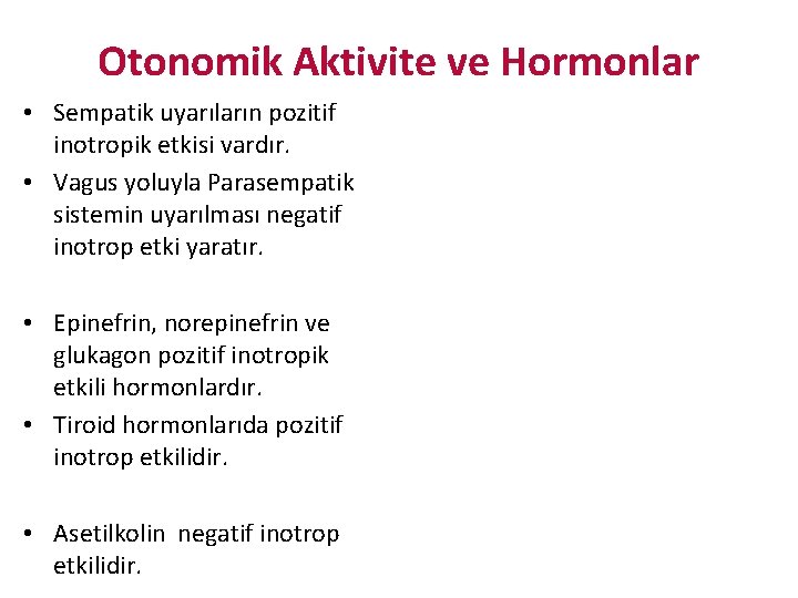 Otonomik Aktivite ve Hormonlar • Sempatik uyarıların pozitif inotropik etkisi vardır. • Vagus yoluyla