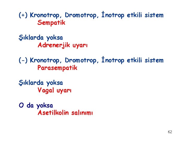 (+) Kronotrop, Dromotrop, İnotrop etkili sistem Sempatik Şıklarda yoksa Adrenerjik uyarı (-) Kronotrop, Dromotrop,