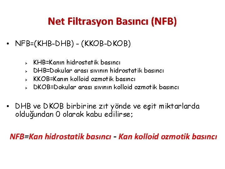 Net Filtrasyon Basıncı (NFB) • NFB=(KHB-DHB) - (KKOB-DKOB) Ø Ø KHB=Kanın hidrostatik basıncı DHB=Dokular