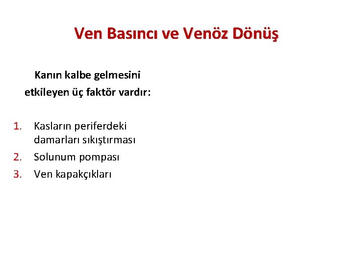 Ven Basıncı ve Venöz Dönüş Kanın kalbe gelmesini etkileyen üç faktör vardır: 1. Kasların