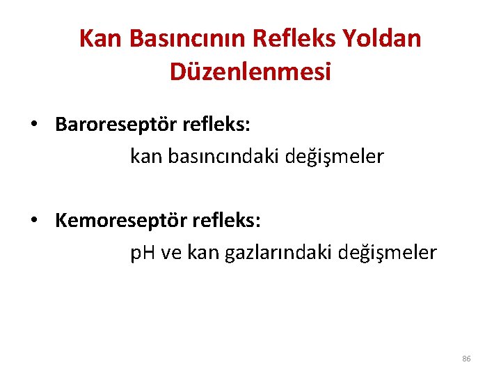 Kan Basıncının Refleks Yoldan Düzenlenmesi • Baroreseptör refleks: kan basıncındaki değişmeler • Kemoreseptör refleks: