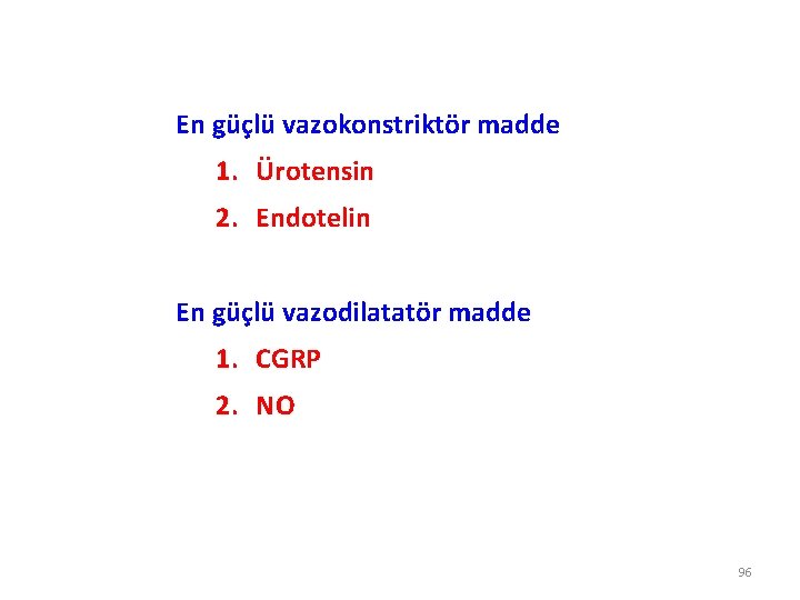 En güçlü vazokonstriktör madde 1. Ürotensin 2. Endotelin En güçlü vazodilatatör madde 1. CGRP