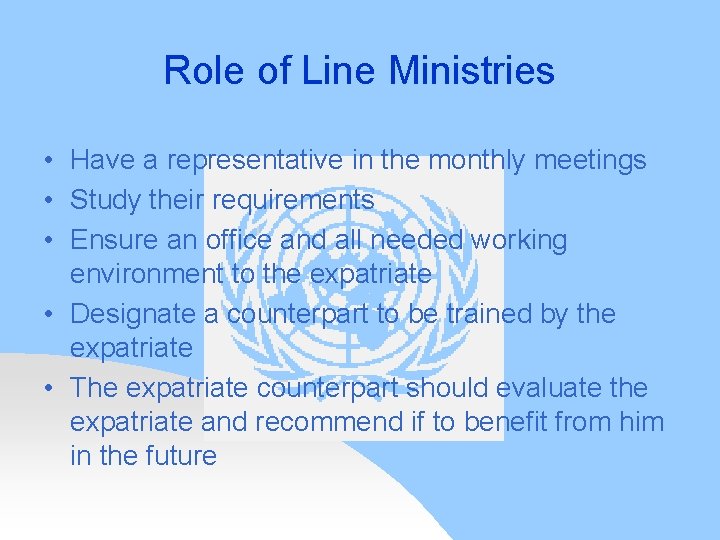Role of Line Ministries • Have a representative in the monthly meetings • Study