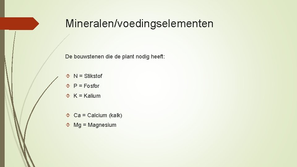 Mineralen/voedingselementen De bouwstenen die de plant nodig heeft: N = Stikstof P = Fosfor