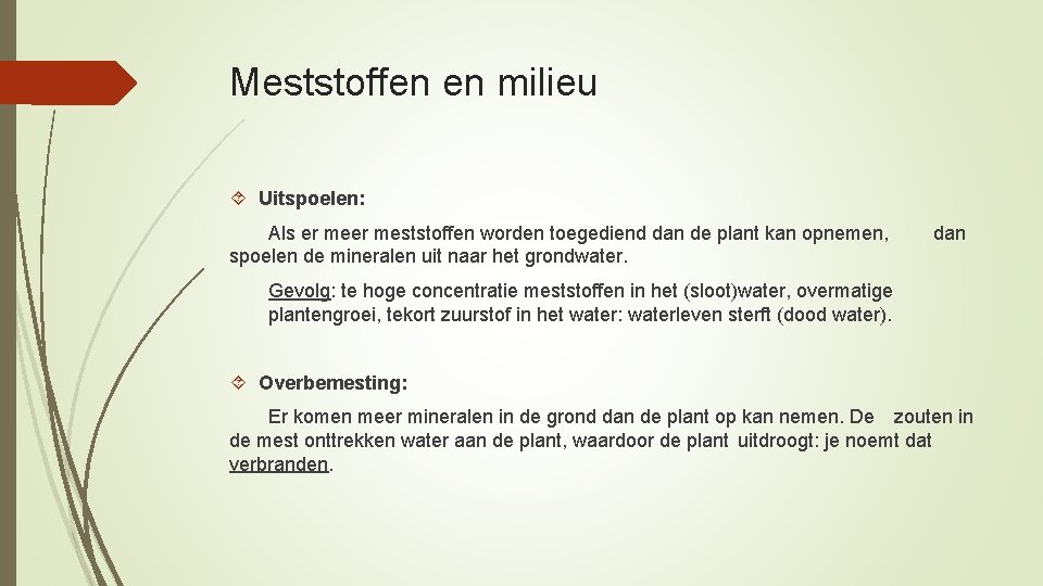 Meststoffen en milieu Uitspoelen: Als er meststoffen worden toegediend dan de plant kan opnemen,