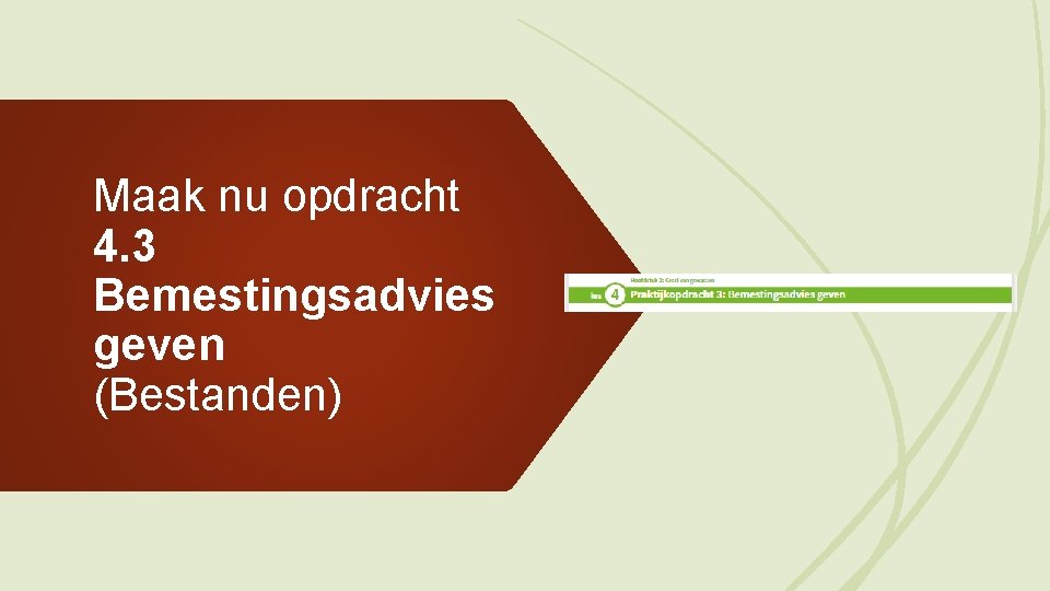 Maak nu opdracht 4. 3 Bemestingsadvies geven (Bestanden) 