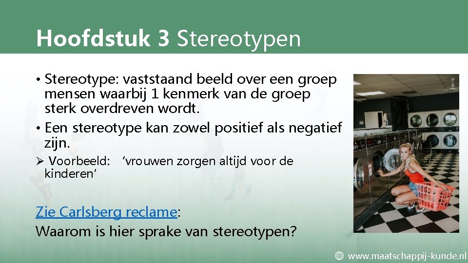 Hoofdstuk 3 Stereotypen • Stereotype: vaststaand beeld over een groep mensen waarbij 1 kenmerk