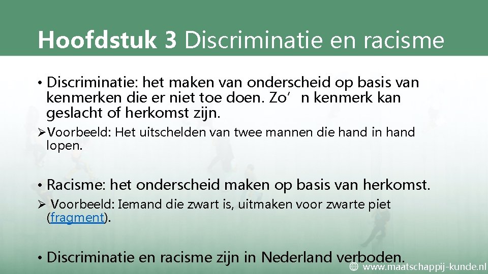 Hoofdstuk 3 Discriminatie en racisme • Discriminatie: het maken van onderscheid op basis van